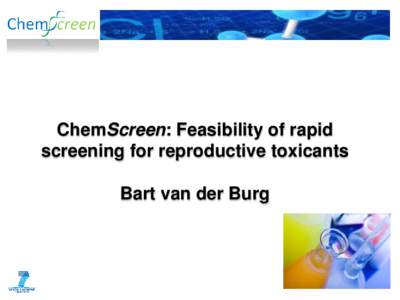 ChemScreen: Feasibility of rapid screening for reproductive toxicants Bart van der Burg Overview