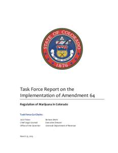 Task Force Report on the Implementation of Amendment 64 Regulation of Marijuana in Colorado Task Force Co-Chairs: Jack Finlaw Chief Legal Counsel