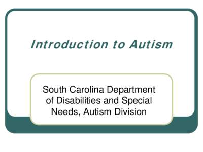 Introduction to Autism  South Carolina Department of Disabilities and Special Needs, Autism Division