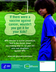 If there were a vaccine against cancer, wouldn’t you get it for your kids? HPV vaccine is cancer prevention.