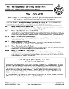 The Theosophical Society in Detroit Chartered in 1916 as a Branch of the Theosophical Society of America May – June 2008 We are happy to continue movies, lectures, and discussions on Friday nights. All programs are fol