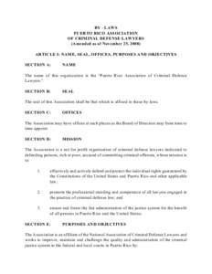 BY - LAWS PUERTO RICO ASSOCIATION OF CRIMINAL DEFENSE LAWYERS (Amended as of November 25, 2008) ARTICLE I: NAME, SEAL, OFFICES, PURPOSES AND OBJECTIVES SECTION A: