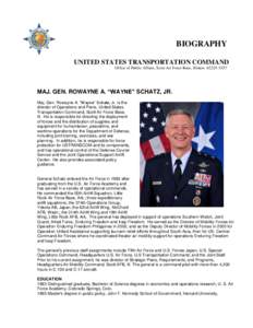 BIOGRAPHY UNITED STATES TRANSPORTATION COMMAND Office of Public Affairs, Scott Air Force Base, Illinois[removed]MAJ. GEN. ROWAYNE A. “WAYNE” SCHATZ, JR. Maj. Gen. Rowayne A. “Wayne” Schatz, Jr. is the