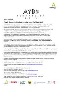 MEDIA RELEASE  Youth dance festival set to take over the Riverland For the first time in its 17-year history the Australian Youth Dance Festival (AYDF) comes to South Australia and the Riverland. Ausdance SA, the leading