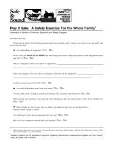 Play It Safe: A Safety Exercise For the Whole Family1 University of Vermont Extension System Farm Safety Program Dear Mom and Dad, Please help me answer the following questions about farm and home safety. I know you want