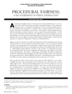 A WHITE PAPER OF THE AMERICAN JUDGES ASSOCIATION THE VOICE OF THE JUDICIARY® PROCEDURAL FAIRNESS: A KEY INGREDIENT IN PUBLIC SATISFACTION Kevin Burke & Steve Leben