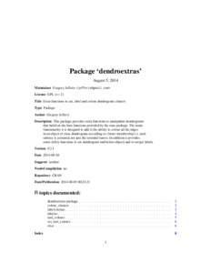 Package ‘dendroextras’ August 5, 2014 Maintainer Gregory Jefferis <jefferis@gmail.com> License GPL (>= 2) Title Extra functions to cut, label and colour dendrogram clusters Type Package