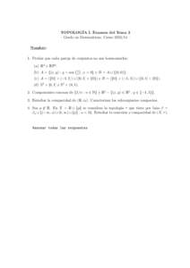 TOPOLOG´IA I. Examen del Tema 3 – Grado en Matem´aticas. Curso[removed] – Nombre: 1. Probar que cada pareja de conjuntos no son homeomorfos: (a) R2 y RP2 . (b) A = {(x, y) : y = sen