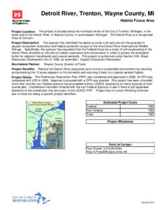 Detroit River, Trenton, Wayne County, MI Habitat Focus Area Project Location: The project is located along the northeast shore of the City of Trenton, Michigan, in the lower end of the Detroit River, in Wayne County, in 