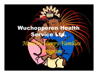 Wuchopperen Health Service Ltd. Healthy Happy Families Program