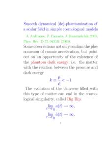 Smooth dynamical (de)-phantomization of a scalar ﬁeld in simple cosmological models A. Andrianov, F. Cannata, A. Kamenshchik, 2005, Phys. Rev. D 72, Some observations not only conﬁrm the phenomenon of