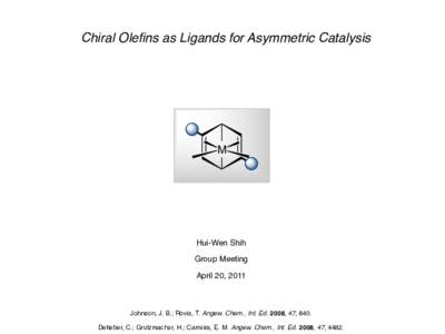 Chiral Olefins as Ligands for Asymmetric Catalysis  M Hui-Wen Shih Group Meeting