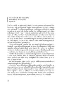 Noc na stredu 30. mája 1945 Hotel Berns, Veľký salón Štokholm Keď ho vytrhli zo spánku, Kaj Holt si na nič nespomínal, nevedel dokonca ani, kde sa nachádza. Niekto mu položil ruku na plece a zľahka ním zatr