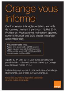 Orange vous informe Conformément à la réglementation, les tarifs de roaming baissent à partir du 1er juillet[removed]Profitez-en ! Vous pourrez maintenant appeler, surfer et envoyer des SMS depuis l’étranger