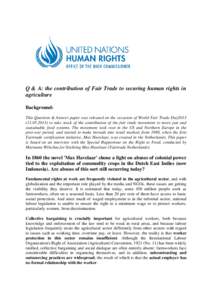 Q & A: the contribution of Fair Trade to securing human rights in agriculture Background: This Question & Answer paper was released on the occasion of World Fair Trade Day2013[removed]to take stock of the contributi