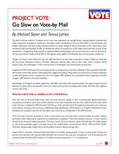 PROJECT VOTE: Go Slow on Vote-by Mail By Michael Slater and Teresa James The shift in partisan control in Congress and in many state legislatures has brought about renewed interest in policies that make voting more acces