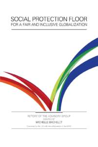 Social protection floor for a fair and inclusive globalization Social protection floor for a fair and inclusive globalization Report of the Advisory Group chaired by Michelle Bachelet