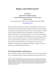 Dignity and Enhancement 1 Nick Bostrom Oxford Future of Humanity Institute Faculty of Philosophy & James Martin 21st Century School Oxford University [Commissioned for the President’s Council on Bioethics, forthcoming 