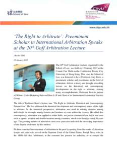 ‘The Right to Arbitrate’: Preeminent Scholar in International Arbitration Speaks at the 20th Goff Arbitration Lecture -Rachel LOK 19 January 2015
