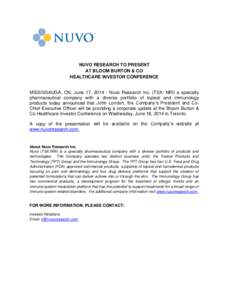 NUVO RESEARCH TO PRESENT AT BLOOM BURTON & CO HEALTHCARE INVESTOR CONFERENCE MISSISSAUGA, ON, June 17, [removed]Nuvo Research Inc. (TSX: NRI) a specialty pharmaceutical company with a diverse portfolio of topical and immun