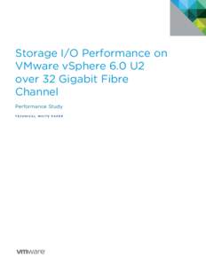 Storage I/O Performance on VMware vSphere 6.0 U2 over 32 Gigabit Fibre Channel