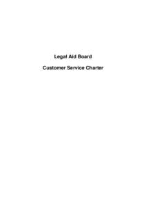 Legal Aid Board Customer Service Charter Introduction The Legal Aid Board provides legal advice and legal aid in civil cases to persons of modest means who satisfy the requirements of the Civil Legal Aid Act, 1995. The