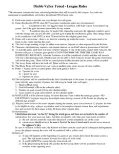 Diablo Valley Futsal - League Rules This document contains the basic rules and guidelines that will be used by the League. Any rules not mentioned or modified here will follow the official FIFA Futsal rules.