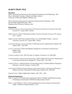 ALAN R. FOLEY, Ph.D. Education Ph.D., Curriculum and Instruction: Educational Communications and Technology[removed]Minor: Distributed Learning: Audience and Media Analysis University of Wisconsin-Madison: Madison, WI.