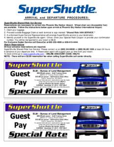 ARR IV AL and DEP ARTURE P ROCEDURES: SuperShuttle Shared-Ride Van Service Reservations are necessary for arrival into Phoenix Sky Harbor Airport. Wheel chair van (Accessible Van) are available. Follow the instructions b