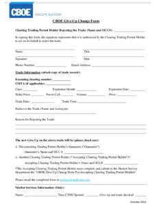 CBOE Give-Up Change Form Clearing Trading Permit Holder Rejecting the Trade (Name and OCC#): ____________________ In signing this form, the signatory represents that it is authorized by the Clearing Trading Permit Holder