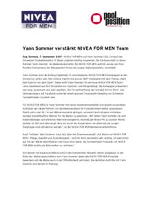 Yann Sommer verstärkt NIVEA FOR MEN Team Zug, Schweiz, 7. September[removed]NIVEA FOR MEN und Yann Sommer (23), Torwart des Schweizer Fussballmeisters FC Basel, arbeiten künftig zusammen. Die Partnerschaft, in deren Rah