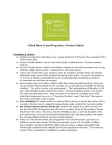 Gifted Music School Preparatory Division Policies Attendance & Absence ● Students arriving late to individual, class, or group instruction will be given the remainder of their allotted lesson ti