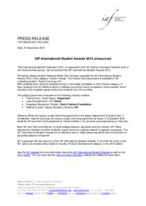 PRESS RELEASE FOR IMMEDIATE RELEASE Zeist, 22 November 2012 IAF International Student Awards 2012 announced The International Apparel Federation (IAF), in cooperation with the Fashion Education Network (part of