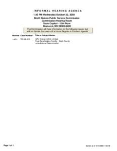 INFORMAL HEARING AGENDA 1:30 PM Wednesday October 22, 2008 North Dakota Public Service Commission Commission Hearing Room State Capitol - 12th Floor Bismarck, ND[removed]