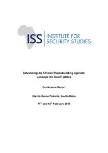 Advancing an African Peacebuilding agenda: Lessons for South Africa Conference Report Kievits Kroon Pretoria, South Africa 11th and 12th February 2015