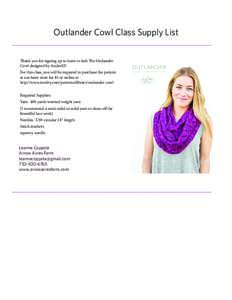 Outlander Cowl Class Supply List Thank you for signing up to learn to knit The Outlander Cowl designed by AndeeKF. For this class, you will be required to purchase the pattern at our farm store for $5 or online at http:/