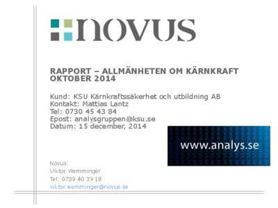 RAPPORT – ALLMÄNHETEN OM KÄRNKRAFT OKTOBER 2014 Kund: KSU Kärnkraftssäkerhet och utbildning AB Kontakt: Mattias Lantz Tel: Epost: 