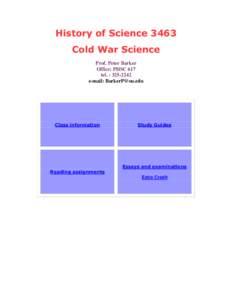 History of Science 3463 Cold War Science Prof. Peter Barker Office: PHSC 617 tel. : e-mail: 