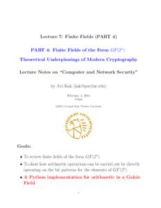 Lecture 7: Finite Fields (PART 4) PART 4: Finite Fields of the Form GF (2n) Theoretical Underpinnings of Modern Cryptography Lecture Notes on “Computer and Network Security” by Avi Kak () February 3, 20