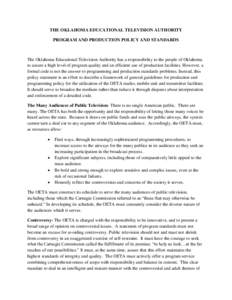 THE OKLAHOMA EDUCATIONAL TELEVISION AUTHORITY PROGRAM AND PRODUCTION POLICY AND STANDARDS The Oklahoma Educational Television Authority has a responsibility to the people of Oklahoma to assure a high level of program qua