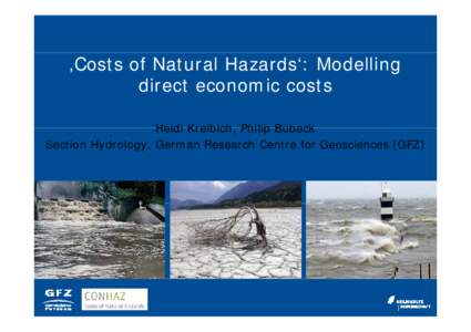 ‚Costs of Natural Hazards‘: Modelling direct economic costs Heidi Kreibich, Kreibich Philip Bubeck Section Hydrology, German Research Centre for Geosciences (GFZ)