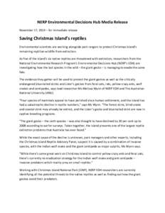 NERP	
  Environmental	
  Decisions	
  Hub	
  Media	
  Release	
   November	
  17,	
  2014	
  –	
  for	
  immediate	
  release	
   	
   Saving	
  Christmas	
  Island’s	
  reptiles	
   Environmental	
