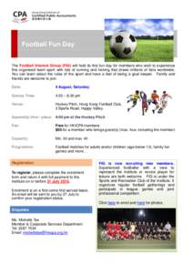 Football Fun Day  The Football Interest Group (FIG) will hold its first fun day for members who wish to experience this organised team sport with lots of running and kicking that draws millions of fans worldwide. You can