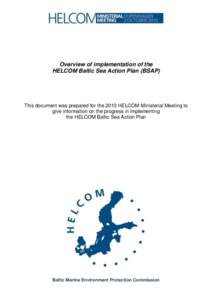 Overview of implementation of the HELCOM Baltic Sea Action Plan (BSAP) This document was prepared for the 2013 HELCOM Ministerial Meeting to give information on the progress in implementing the HELCOM Baltic Sea Action P