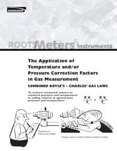 The Application of Temperature and/or Pressure Correction Factors in Gas Measurement COMBINED BOYLE’S – CHARLES’ GAS LAWS To convert measured volume at