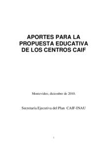 APORTES PARA LA PROPUESTA EDUCATIVA DE LOS CENTROS CAIF Montevideo, diciembre de 2010.