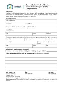 Covered California’s Small Business Health Options Program (SHOP) Complaint Form Instructions: Employers and Employees may use this form to report SHOP complaints. Examples of complaints, include, but not limited to: e