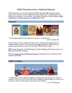 FPMT Education Services: Published Materials FPMT Education Services is the education department of FPMT International Office and develops education programs, prayer and practice materials, translations and trainings des