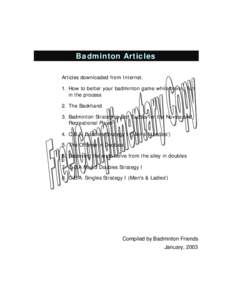 Badminton Articles Articles downloaded from Internet. 1. How to better your badminton game while having fun in the process 2. The Backhand 3. Badminton Strategies and Tactics for the Novice and