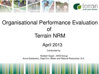 Organisational Performance Evaluation of Terrain NRM April 2013 Conducted by Norbert Vogel – AKM Group